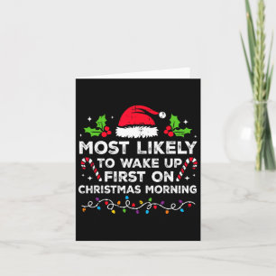 Most Likely To Wake Up First On Christmas Morning Card