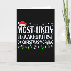 Most Likely To Wake Up First On Christmas Morning Card