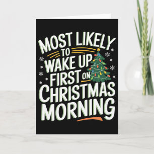 Most Likely To Wake Up First On Christmas Morning Card