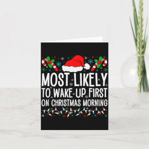 Most Likely To Wake Up First On Christmas Morning  Card
