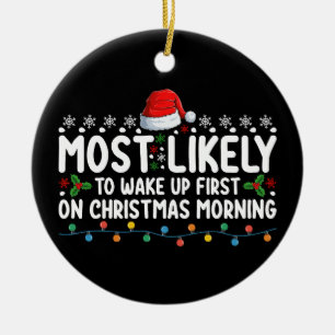 Most Likely To Wake Up First On Christmas Morning Ceramic Tree Decoration