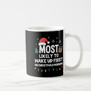 Most Likely To Wake Up First On Christmas Morning Coffee Mug