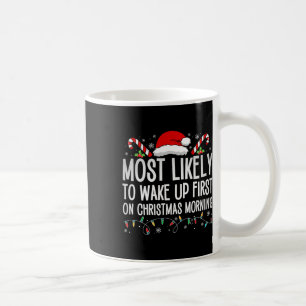 Most Likely To Wake Up First On Christmas Morning Coffee Mug