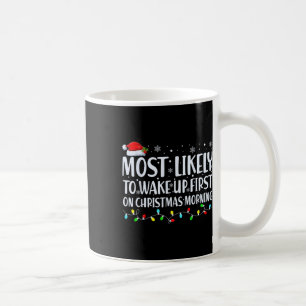 Most Likely To Wake Up First On Christmas Morning Coffee Mug