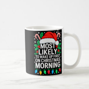 Most Likely To Wake Up First On Christmas Morning Coffee Mug