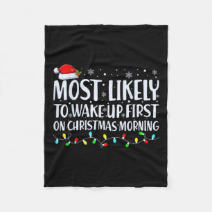 Most Likely To Wake Up First On Christmas Morning Fleece Blanket