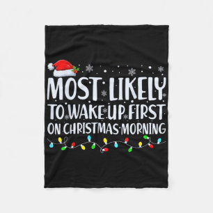 Most Likely To Wake Up First On Christmas Morning Fleece Blanket