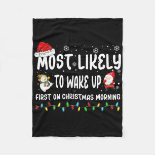 Most Likely To Wake Up First On Christmas Morning Fleece Blanket