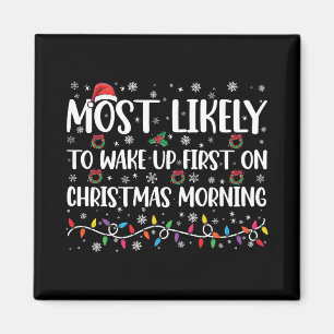 Most Likely To Wake Up First On Christmas Morning  Magnet