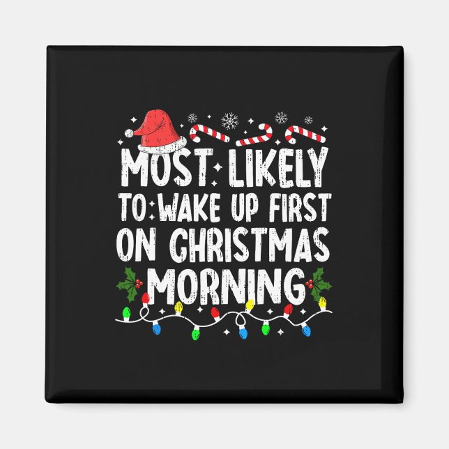Most Likely To Wake Up First On Christmas Morning  Magnet (Front)