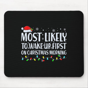 Most Likely To Wake Up First On Christmas Morning Mouse Mat