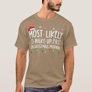 Most Likely To Wake Up First On Christmas Morning  T-Shirt