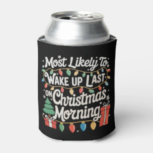 Most Likely To Wake Up Last On Christmas Morning Can Cooler