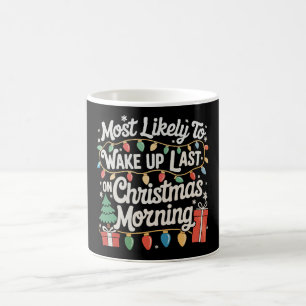 Most Likely To Wake Up Last On Christmas Morning Coffee Mug