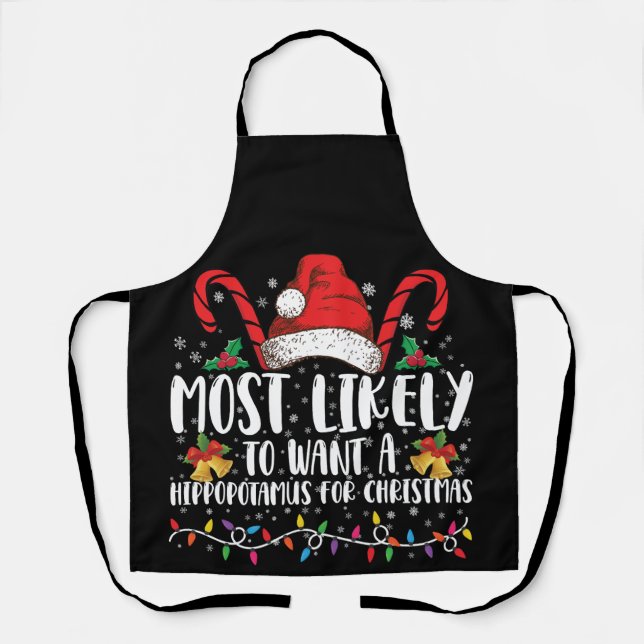 Most Likely To Want A Hippopotamus For Christmas Apron (Front)