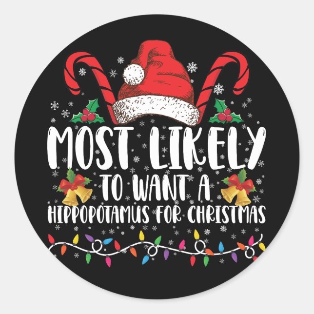 Most Likely To Want A Hippopotamus For Christmas Classic Round Sticker (Front)