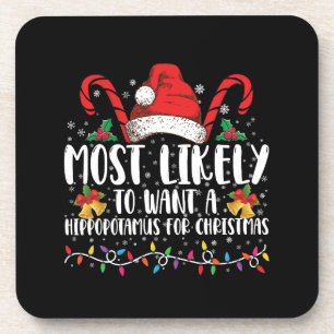 Most Likely To Want A Hippopotamus For Christmas Coaster