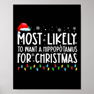 Most Likely To Want A Hippopotamus For Christmas F Poster