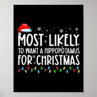 Most Likely To Want A Hippopotamus For Christmas F