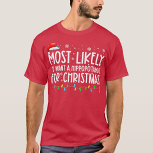 Most Likely To Want A Hippopotamus For Christmas F T-Shirt