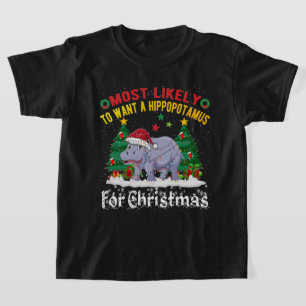 Most Likely To Want A Hippopotamus For Christmas  T-Shirt