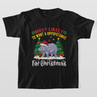 Most Likely To Want A Hippopotamus For Christmas T-Shirt