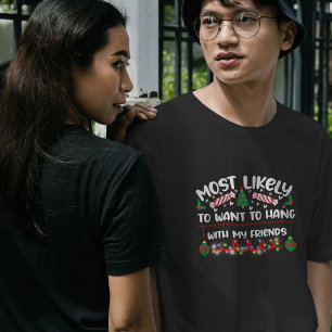 Most Likely to Want to Hang with My Friends xmas T-Shirt