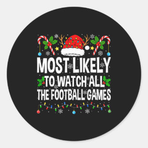 Most Likely To Watch All Football Games Christmas  Classic Round Sticker