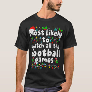 Most Likely To Watch All Football Games Christmas  T-Shirt