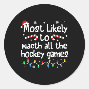 Most Likely To Watch All Hockey Games Christmas Ma Classic Round Sticker