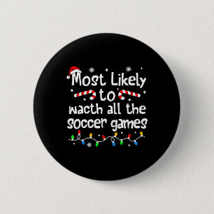 Most Likely To Watch All Soccer Games Christmas Ma 6 Cm Round Badge