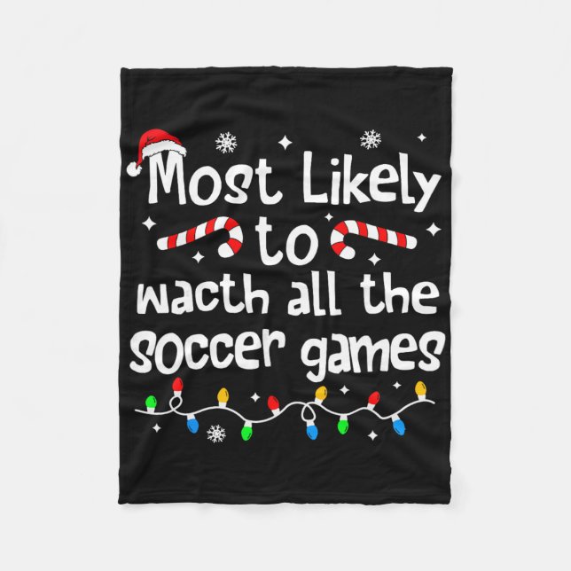 Most Likely To Watch All Soccer Games Christmas Ma Fleece Blanket (Front)