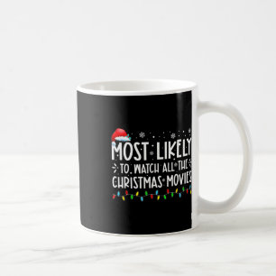 Most Likely To Watch All The Christmas Movies Chri Coffee Mug