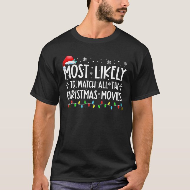 Most Likely To Watch All The Christmas Movies Chri T-Shirt (Front)