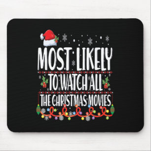 Most Likely To Watch All The Christmas Movies Matc Mouse Mat