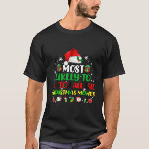 Most Likely TO WATCH ALL THE CHRISTMAS MOVIES Matc T-Shirt