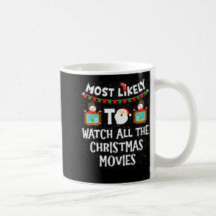 Most Likely To Watch All The Christmas Movies Xmas Coffee Mug