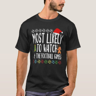 Most Likely To Watch All The Football Games T-Shirt