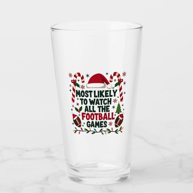 Most Likely to Watch All the Football Games Ugly  Glass (Front)