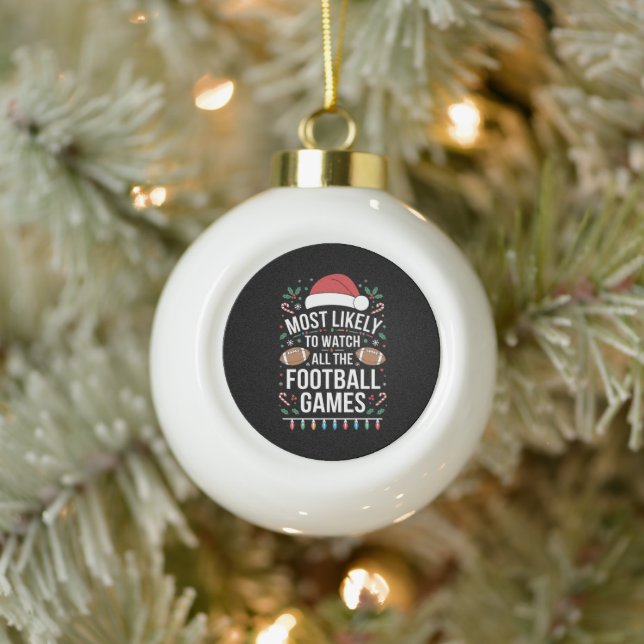 Most Likely To Watch All The Football Games Xmas Ceramic Ball Christmas Ornament (Tree)