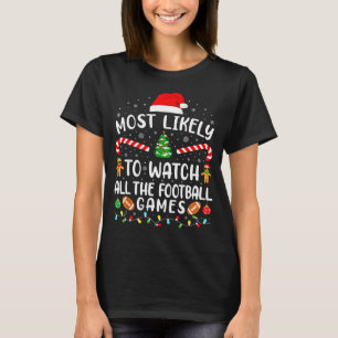Most Likely To Watch All The Football Games Xmas M T-Shirt