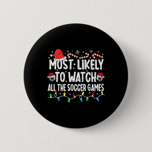 Most Likely To Watch All The Soccer Games Christma 6 Cm Round Badge