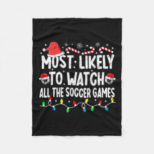 Most Likely To Watch All The Soccer Games Christma Fleece Blanket