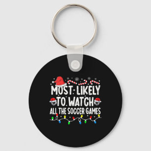 Most Likely To Watch All The Soccer Games Christma Key Ring