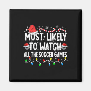 Most Likely To Watch All The Soccer Games Christma Magnet