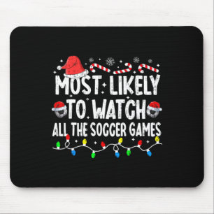 Most Likely To Watch All The Soccer Games Christma Mouse Mat