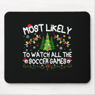 Most Likely To Watch All The Soccer Games Christma Mouse Mat