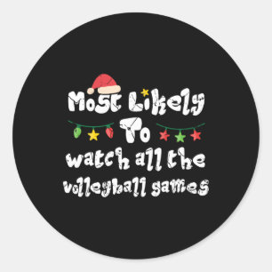 Most Likely To Watch All The Volleyball Games Chri Classic Round Sticker