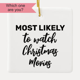 Most Likely to Watch Christmas Movies Ceramic Ornament