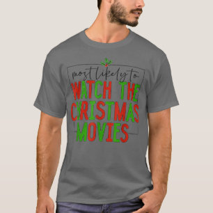 Most Likely To Watch Christmas Movies Family Chris T-Shirt